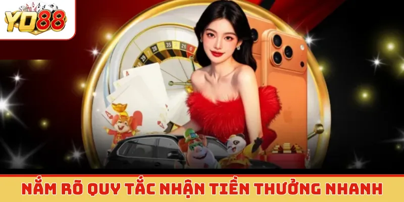 Nắm rõ quy tắc nhận tiền thưởng nhanh